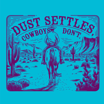 Vintage "Dust Settles, Cowboys Don't" western desert vector illustration with typography