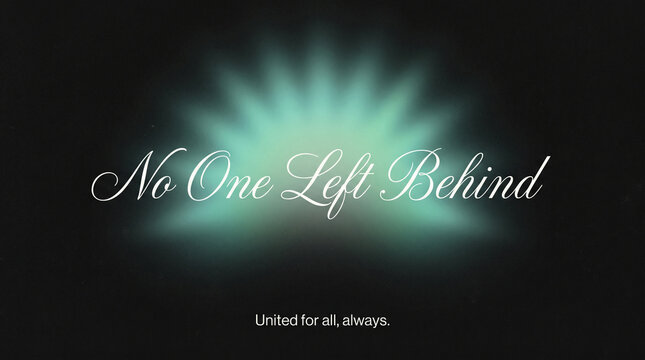 Text stating no one left behind with a glowing turquoise light against a black background with script text reading sits above glowing white script collaboration