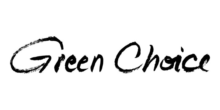 Green Choice Hand Lettering Text. Grunge vector brushstroke quote for eco friendly design, reneweble energy, trendy label. 
