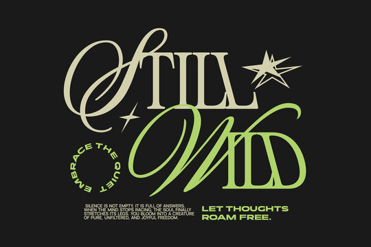 Still wild typography for apparel design, Lettering t-shirt design, Inspirational quotes hand lettered, poster design set, Modern retro typography for print, Vector graphic tees clothing brand.