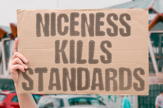"Niceness Kills Standards" Lenient management erodes professional expectations. STANDARDS. DECLINE. ACCOUNTABILITY. COLLAPSE. WEAKNESS.