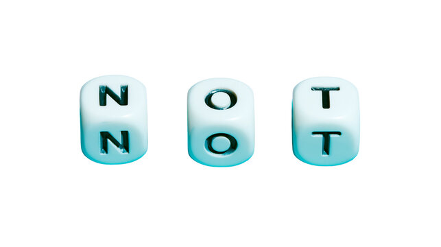 Isolated set of three white letter dice spelling "NOT" concept of negation or denial