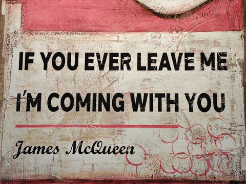 Newcastle upon Tyne,United Kingdom-11 February 2025:JAMES MCQUEEN artwork reading IF YOU EVER LEAVE ME I'M COMING WITH YOU, edition detail