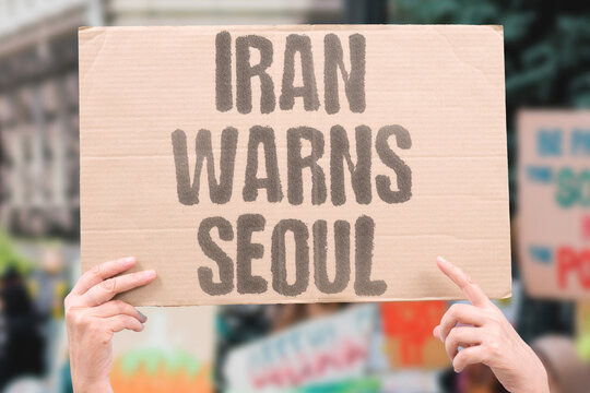 "Iran warns Seoul" Regime escalates rhetoric against Korea directly. TENSION. HOSTILITY. DIPLOMACY. THREAT. REGION.
