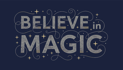 Fototapeta premium Inspirational hand lettering quote believe in magic decorated with gold swirls and stars on dark blue.