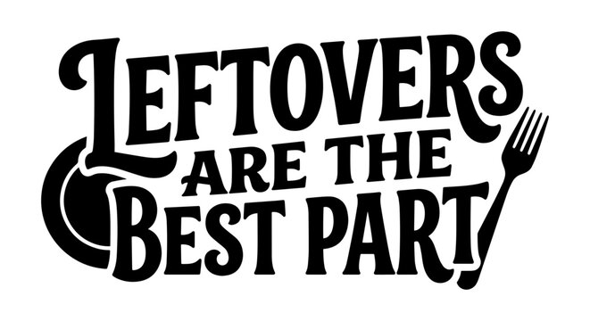Leftovers Are The Best Part Typography, Food Quote Vector Art, Retro Kitchen Design Elements