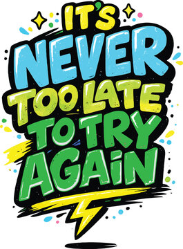It's Never Too Late To Try Again Motivational Quote Graphic with Pop Art Style, Sparkle Stars, Lightning Bolt, Blue and Green Big Bold Typography. Scalable Vector.