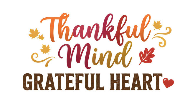 Thankful mind grateful heart text design with autumn leaves for thanksgiving holiday season greeting card art