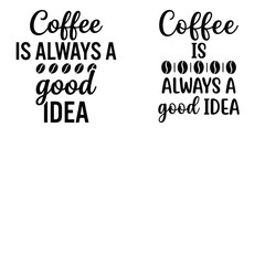 Obraz premium Coffee is always a good idea typography design with coffee beans isolated on white background