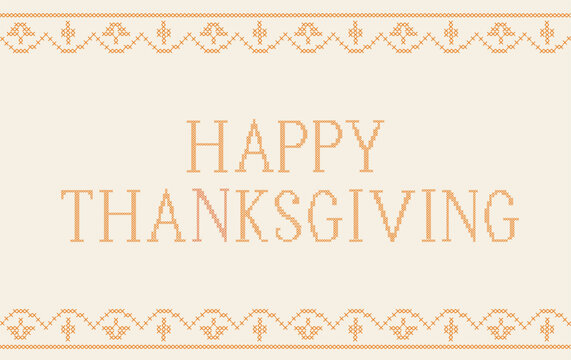 Happy Thanksgiving cross stitch embroidery text banner. Pixelated needlework vintage greeting card background with festive geometric border. Folk ornament header vector illustration.