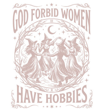 Vintage mystical graphic print featuring dancing witches with quote God forbid women have hobbies