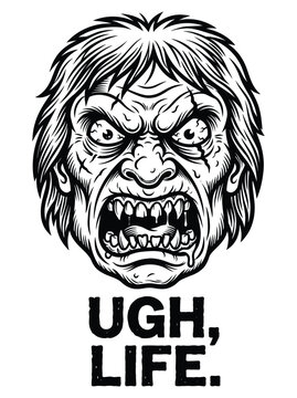 Angry monster face with ugh life text. Angry monster face with ugh life text for apparel or sticker use