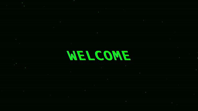 Glowing green welcome text appearing on a black digital screen