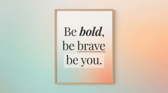 Motivational quote poster frame on gradient wall. Be bold be brave be you typography artwork mockup