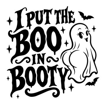 Cute hand lettered quote that says I put the Boo in Booty with an illustration of a ghost butt, funny halloween vector design for t-shirts 