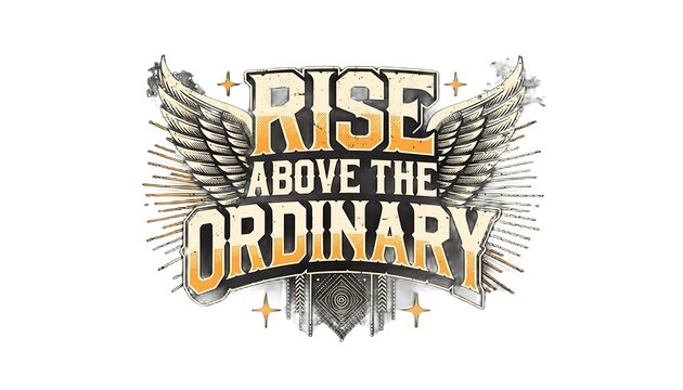 Rise Above the Ordinary Winged Emblem with Motivational Typography and Retro Design Keywords: rise above the ordinary, motivational quote, typography, lettering, text, message, inspiration