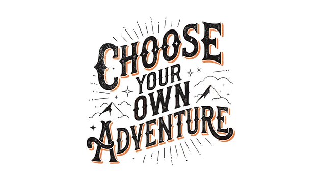 Vintage style lettering Choose Your Own Adventure with mountains and stars on white background retro