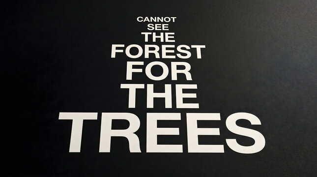 Cannot see the forest for the trees typographic quote on a dark textured background conceptual design concept