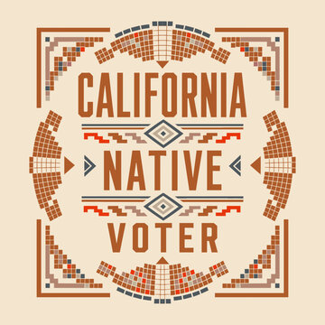 California Indigenous Native Voter Civic Typography with Geometric Design