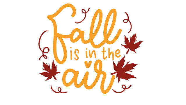Fall is in the air typography, autumn seasonal quote with maple leaves, orange and maroon hand-lettered calligraphy on white background