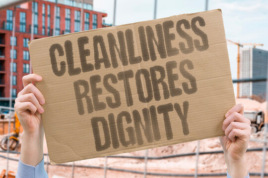 "Cleanliness restores dignity" Hygiene practices rebuild self-respect and personal standards. CLEANLINESS. HYGIENE. SELF. RESPECT. RESTORATION.