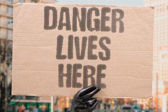"Danger lives here" Unsafe conditions create immediate physical risk and harm. HAZARD. RISK. THREAT. UNSAFE. PERIL.