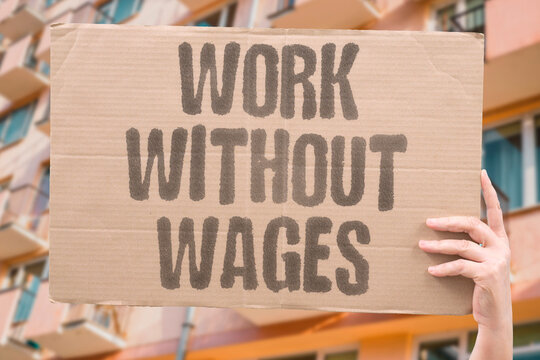 "Work without wages" Employment becomes unpaid labor. WORK. WITHOUT. EMPLOYMENT. UNPAID.