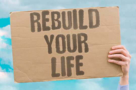 "Rebuild Your Life" Reconstructing yourself after setback demands intentional choices and patience. RECOVERY. PERSONAL. AGENCY. TIME. INTENTION.