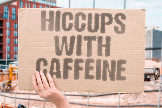"Hiccups with caffeine" Coffee and caffeinated beverages stimulate the nervous system and diaphragm. CAFFEINE. BEVERAGES. NERVOUS. STIMULATION. TRIGGER.