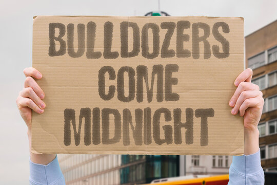 "Bulldozers come midnight" Demolitions occur during night hours to minimize resistance and documentation. DEMOLITION. DESTRUCTION. TIMING. TACTICS. SPEED.