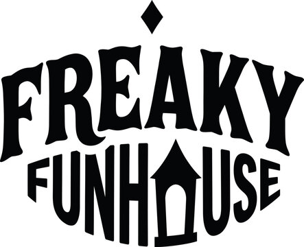 Freaky Funhouse Spooky Halloween Typography Lettering Vector Quote Graphic Silhouette