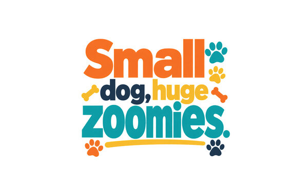 Small Dog Huge Zoomies Funny Puppy Typography Design