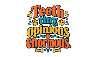 Obraz premium Teeth Tiny Opinions Enormous Funny Puppy Typography Design