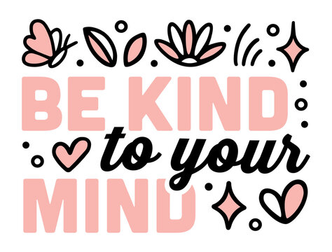 Be kind to your min women mental health quotes mindfulness awareness cute lettering girl shirt design. Healthy affirmation for anxiety self care reminder black and pink aesthetic isolated text print.