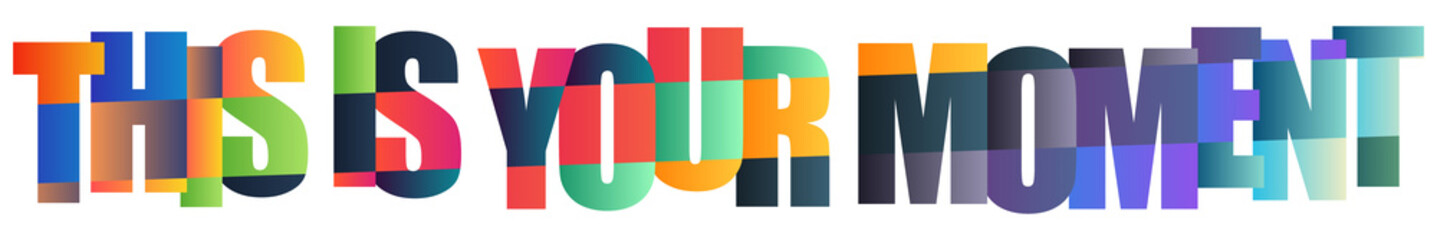 Colorful typography poster with the phrase this is your moment in bold letters © Mahadi