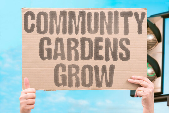 "Community gardens grow" Local food production strengthens neighborhoods. AGRICULTURE. COMMUNITY. SELF. SUFFICIENCY. LOCAL.