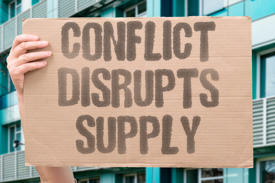 "Conflict Disrupts Supply" Regional violence interferes with global commercial delivery networks and logistics. CONFLICT. SUPPLY. COMMERCE. LOGISTICS.