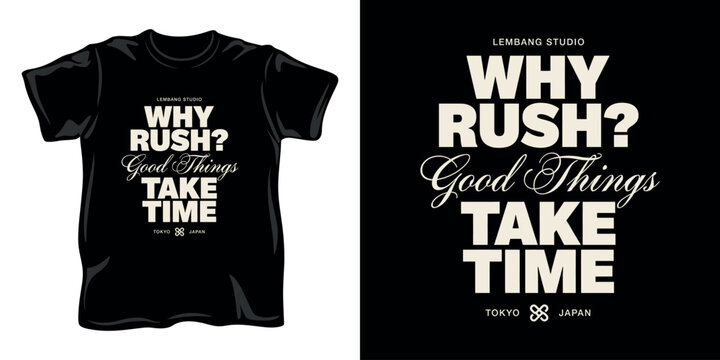 Bold motivational typography design with why rush good things take time quote for dark apparel.