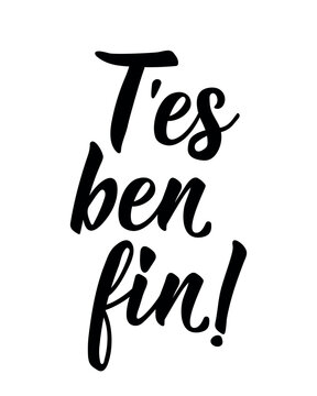 Quebec French slang poster. Translation from French: You're so sweet. Hand drawn black and white minimalist typography lettering design for Canada.