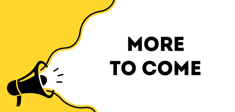 More to Come banner, upcoming news, latest updates, future announcement, coming soon, new information, marketing, megaphone, vector illustration