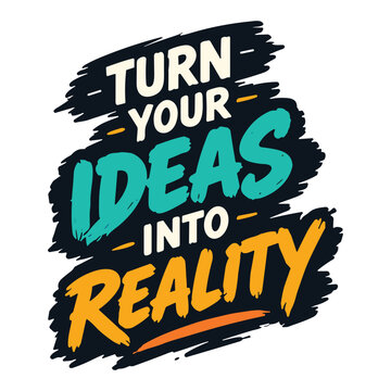 Turn your ideas into reality motivational quote typography vector lettering design with brush effect for wall art and apparel.