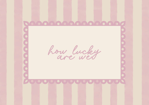 How lucky are we quote on a soft pink striped background. Feminine inspirational typography with a romantic vintage aesthetic.