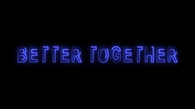 Better together neon sign animation, glowing blue text on black background, for teamwork and, unity concepts