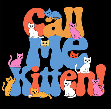 Many playful kittens playing on the phrase Call Me Kitten.