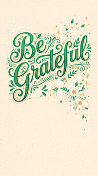 Elegant green and gold lettering says "Be Grateful" with decorative swirls, leaves, and stars, symbolizing gratitude, appreciation, and celebration.