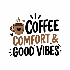 Fototapeta premium Coffee Comfort and Good Vibes Funny Coffee Lover Quote Vector Typography Design