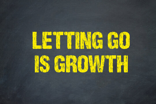 Letting go is growth	
