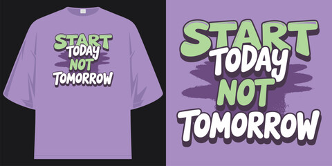 start today not tomorrow motivation inspirational quote graphic apparel print retro vintage style optimistic mindset design art t shirt design vector illustration artwork © SMIM Tee Design