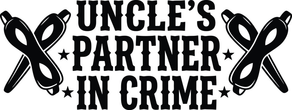 Uncle's Partner in Crime Design: A stylized graphic features bold text announcing UNCLE'S PARTNER IN CRIME flanked by crossed eye masks, evoking a playful sense of mischief and camaraderie.