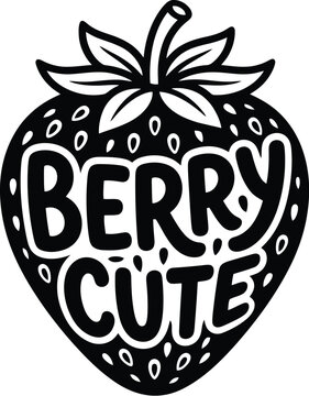 Berry Cute Strawberry: A stylized black and white graphic illustration of a strawberry with the words BERRY CUTE inscribed inside, perfect for graphic design projects and cute apparel.